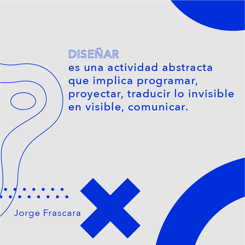 Diseñar es una actividad abstracta...Jorge Frascara